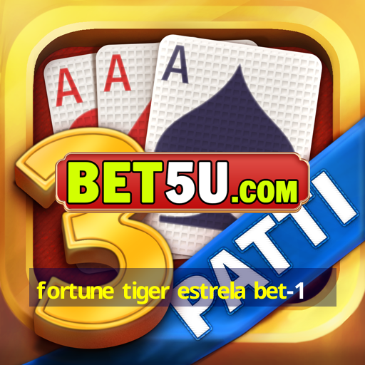 fortune tiger estrela bet